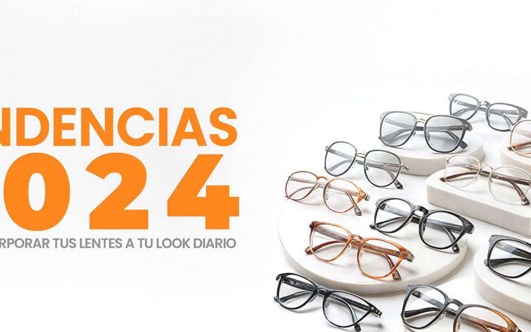 Tendencias en Lentes 2024: Cómo Incorporarlas a tu Look Diario