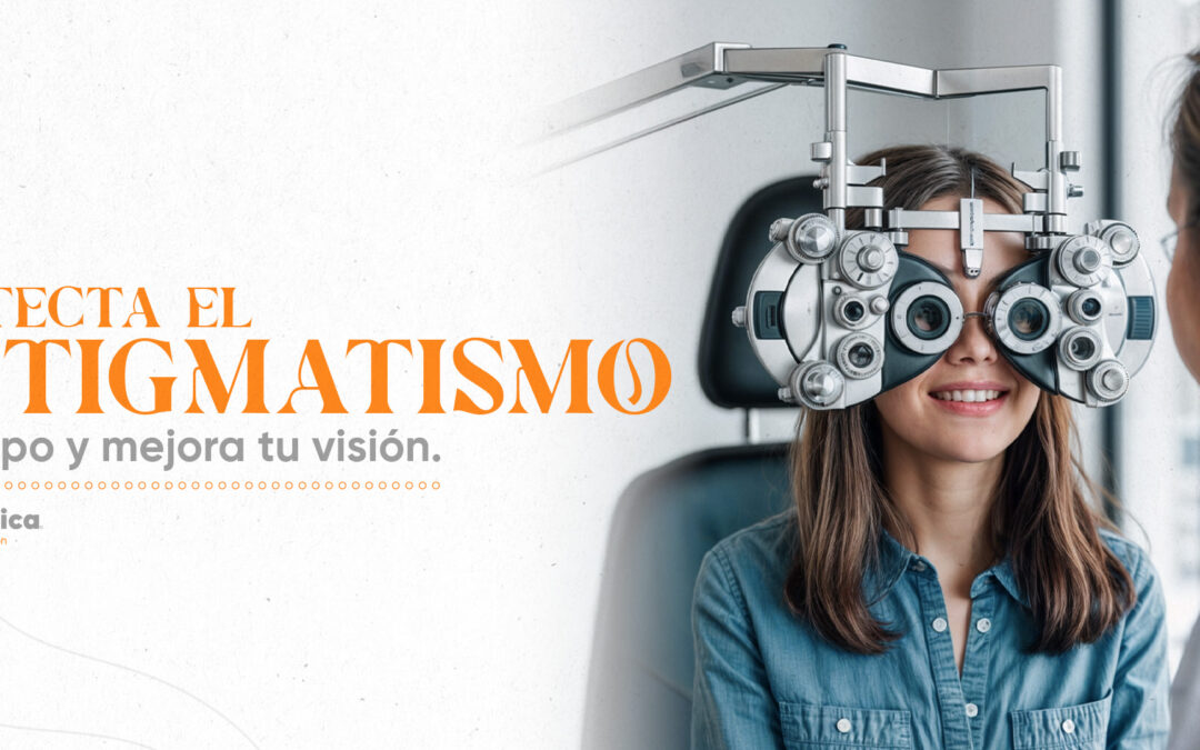 Astigmatismo: Importancia de Tratamiento y Cómo Detectarlo