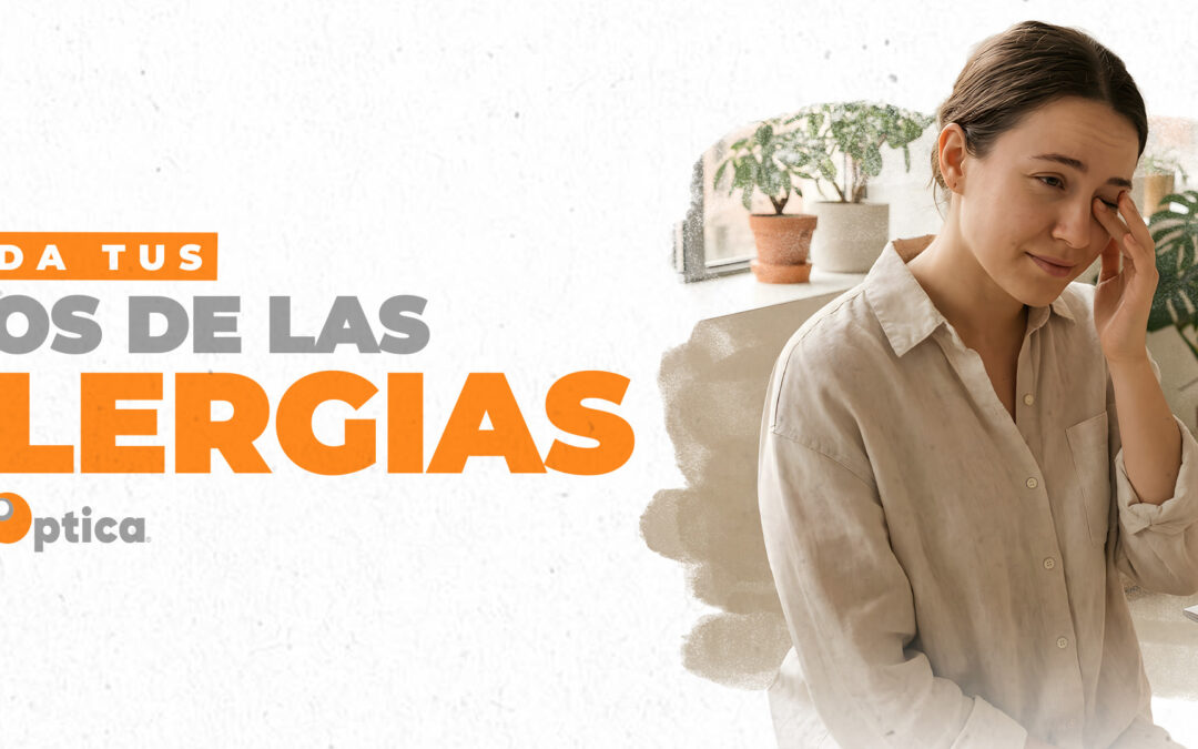 Alergias Oculares: Cómo Identificarlas y Proteger tu Vista
